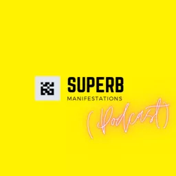 SUPERB MANIFESTATIONS Podcast artwork