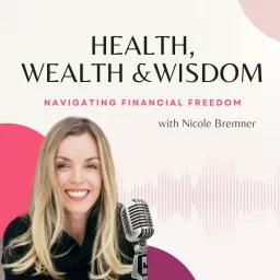 Heath, Wealth & Wisdom with Nicole Bremner