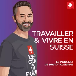 Travailler et vivre en Suisse - le podcast de David Talerman artwork