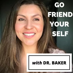 Go Friend Your Self with Dr. Baker Podcast artwork
