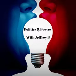 Politics & Peeves With Jeffrey B Podcast artwork