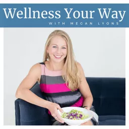 Wellness Your Way with Megan Lyons Podcast artwork