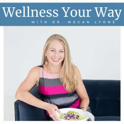 Wellness Your Way with Dr. Megan Lyons