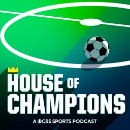 House of Champions: A CBS Soccer Podcast artwork