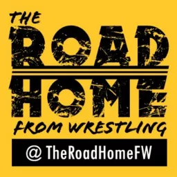 The Road Home from Wrestling Podcast artwork