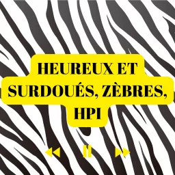 Heureux et Surdoués, zèbres, HPI ... Podcast artwork
