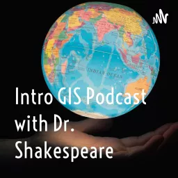 Intro GIS Podcast with Dr. Shakespeare artwork