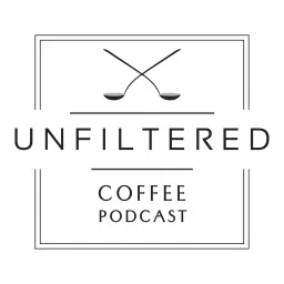 Unfiltered Coffee Podcast: The Theory, Philosophy, and Science of Specialty Coffee artwork