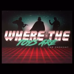 Where The Toys Are Podcast artwork