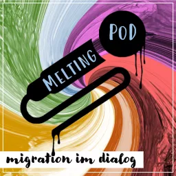 MeltingPod - Migration im Dialog Podcast artwork