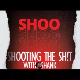 Shooting the Sh!t wit Shank Podcast artwork