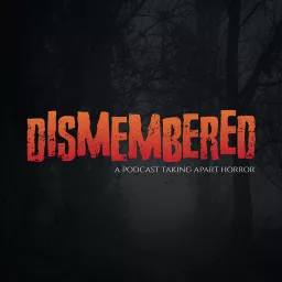 Dismembered: A Podcast Taking Apart Horror artwork