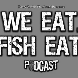 We Eat. Fish Eat. Podcast artwork