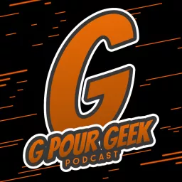 G Pour Geek Podcast artwork