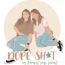 Dope Sh*t My Therapist Says Podcast artwork