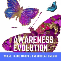 Awareness Evolution: Where Taboo Topics & Fresh Ideas Emerge Podcast artwork