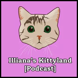 Illiana's Kittyland [Podcast] artwork