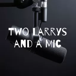 Two Larrys and a Mic Podcast artwork