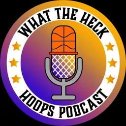What The Heck Hoops Podcast artwork