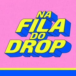 Na Fila Do Drop Podcast artwork