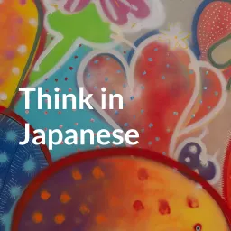 Think in Japanese すったもんだカルチャー Podcast artwork