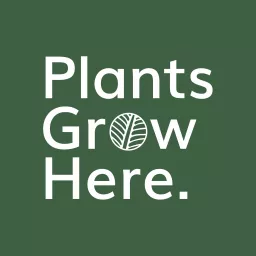 Plants Grow Here - Horticulture, Landscape Gardening & Ecology Podcast artwork