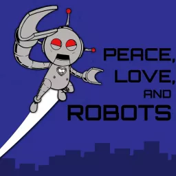 Peace, Love, and Robots Podcast artwork