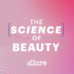 Allure: The Science of Beauty Podcast artwork