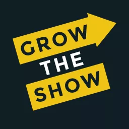 Grow The Show: Grow & Monetize Your Podcast artwork