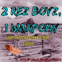 2 Rez Boyz, 1 War Pony Podcast artwork