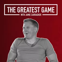 The Greatest Game with Jamie Carragher Podcast artwork