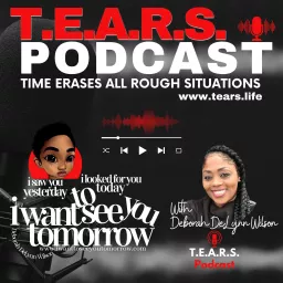 T.E.A.R.S. Time Erases All Rough Situations Podcast artwork