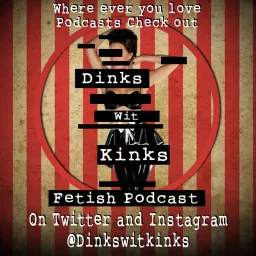 Dinks Wit Kinks Fetish Podcast artwork