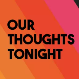 Our Thoughts Tonight Podcast artwork
