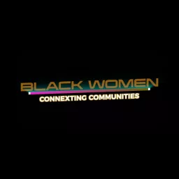 Black Women Connexting Communities Podcast artwork