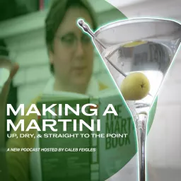 Making A Martini: Up, Dry, and Straight to the Point Podcast artwork