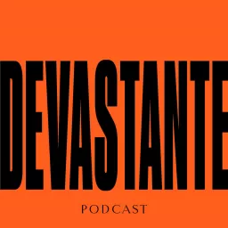 DEVASTANTE Podcast artwork