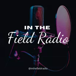 In the Field Radio Podcast artwork