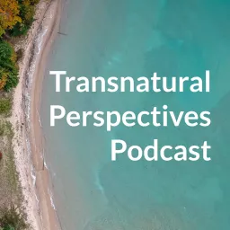 Transnatural Perspectives Podcast artwork