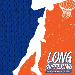 Long Suffering: A New York Knicks Podcast artwork