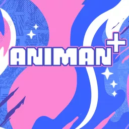 AniMan+ Podcast artwork