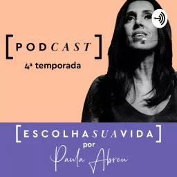 Escolha Sua Vida com Paula Abreu Podcast artwork