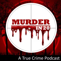 Murder in 20 - True Crime Podcast artwork