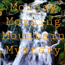 Monday Morning Mountain Mystery Podcast artwork