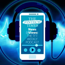 News and Views by the Fintech Times Podcast artwork