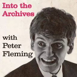 Into the Archives with Peter Fleming Podcast artwork