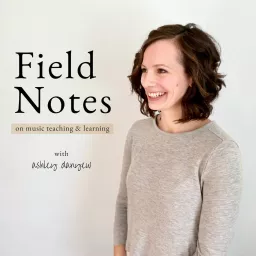 Field Notes on Music Teaching & Learning Podcast artwork