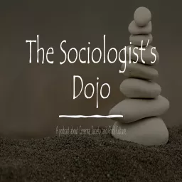 The Sociologist's Dojo Podcast