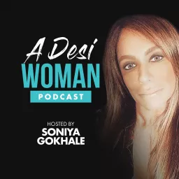 A Desi Woman with Soniya Gokhale Podcast artwork