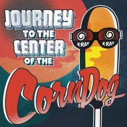 Journey to the Center of the Corn Dog Podcast artwork